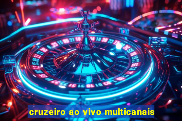 cruzeiro ao vivo multicanais